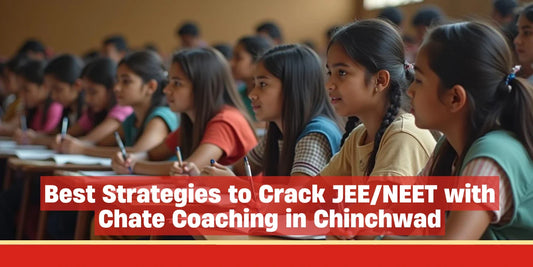 Best Strategies to Crack JEE/NEET with Chate Coaching in Chinchwad