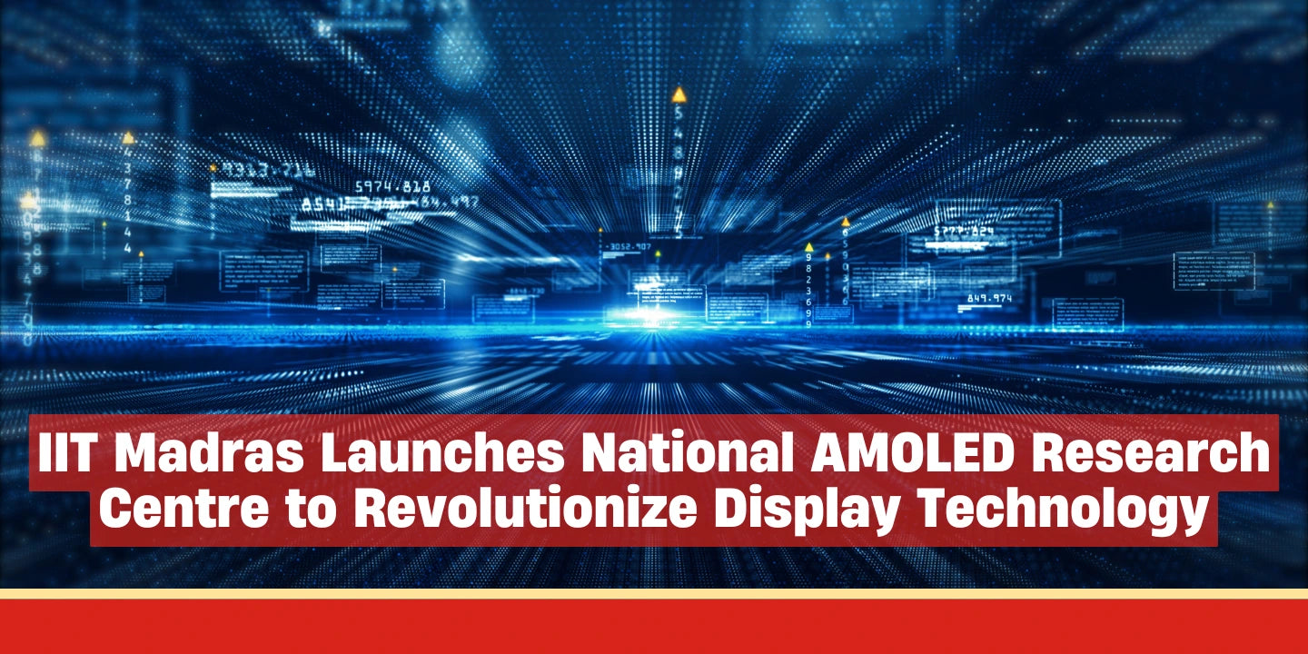 IIT Madras Launches National AMOLED Research Centre to Revolutionize D ...