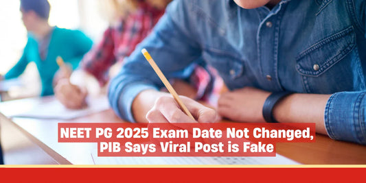 NEET PG 2025 Exam Date Not Changed, PIB Says Viral Post is Fake