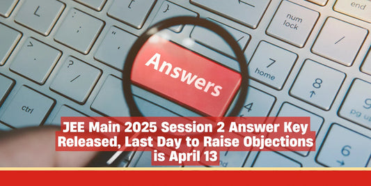 JEE Main 2025 Session 2 Answer Key Released, Last Day to Raise Objections is April 13