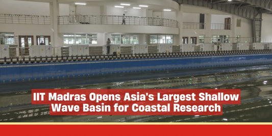 IIT Madras Opens Asia's Largest Shallow Wave Basin for Coastal Research