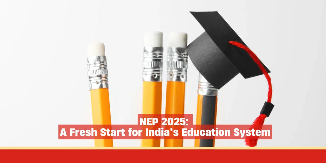NEP 2025: A Fresh Start for India’s Education System