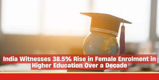 India Witnesses 38.5% Rise in Female Enrolment in Higher Education Over a Decade