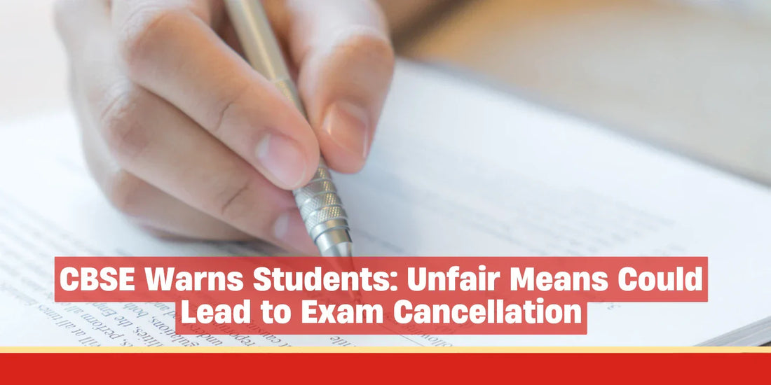 CBSE Warns Students: Unfair Means Could Lead to Exam Cancellation