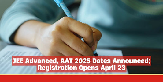 JEE Advanced, AAT 2025 Dates Announced; Registration Opens April 23
