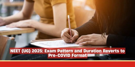NEET (UG) 2025: Exam Pattern and Duration Reverts to Pre-COVID Format