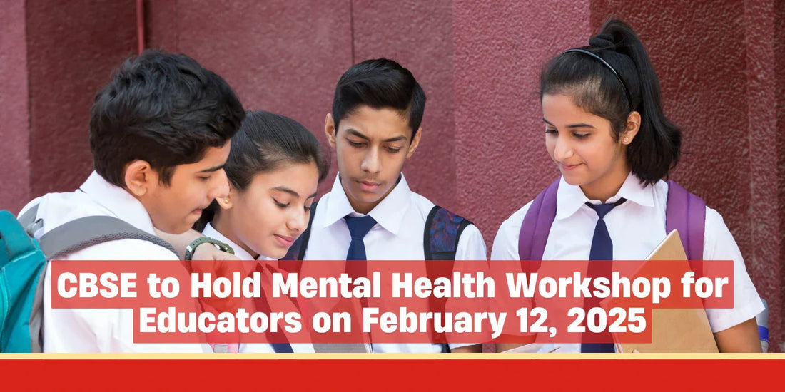 CBSE to Hold Mental Health Workshop for Educators on February 12, 2025