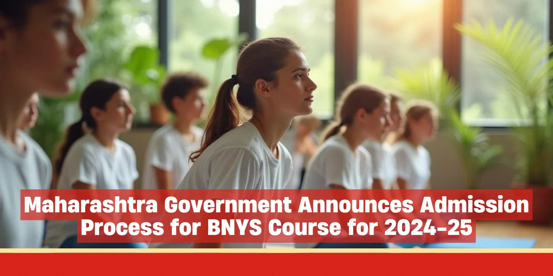 Maharashtra Government Announces Admission Process for BNYS Course for 2024-25
