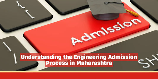 Understanding the Engineering Admission Process in Maharashtra