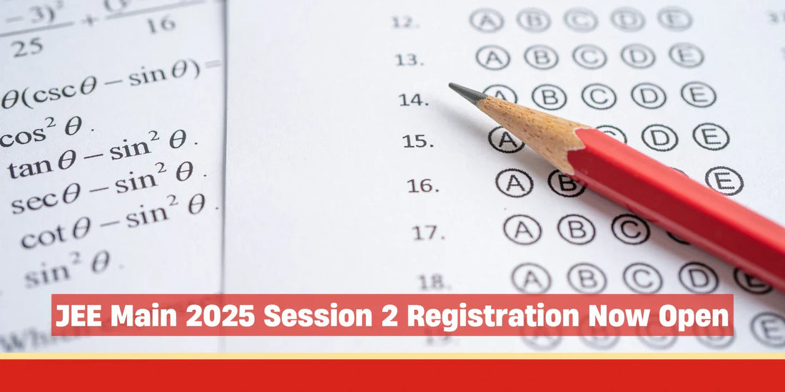 JEE Main 2025 Session 2 Registration Now Open