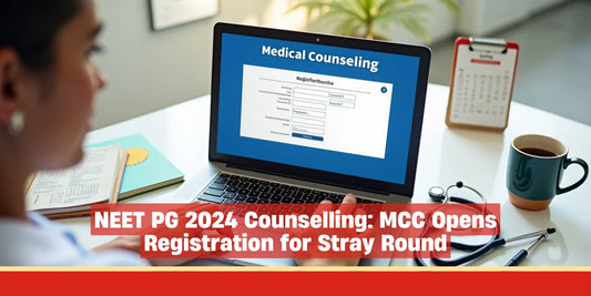 NEET PG 2024 Counselling: MCC Opens Registration for Stray Round