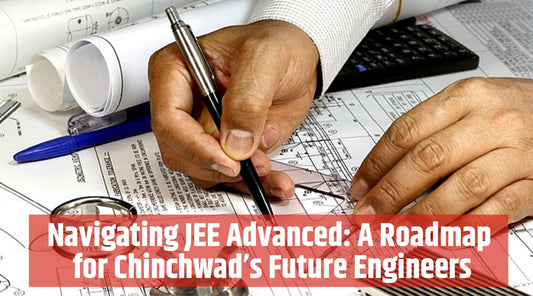 Navigating JEE Advanced: A Roadmap for Chinchwad’s Future Engineers
